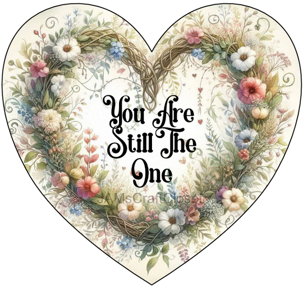HEART SHAPED Digital Graphic Design YOU ARE STILL THE ONE Sublimation PNG SVG Lake House Sign Farmhouse  Country Home Cabin Home Wall Art Decor Wreath LOVE Design Gift Crafters Delight HAPPY CRAFTING - JAMsCraftCloset