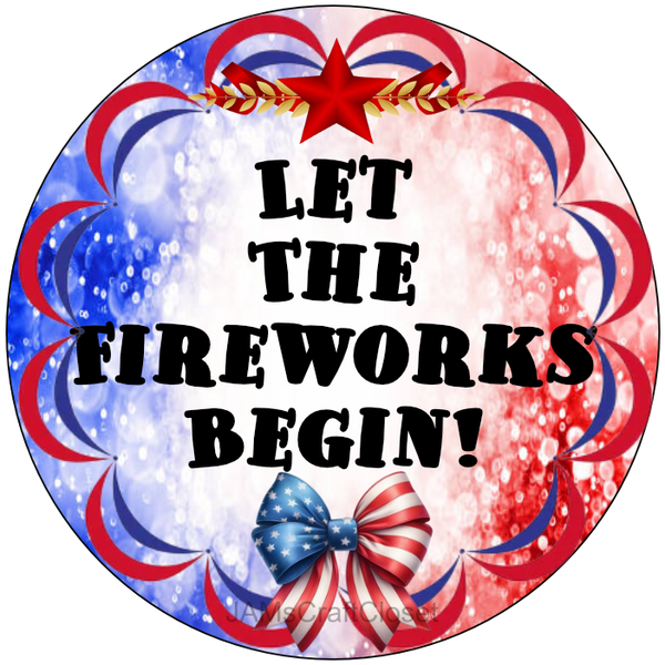 ROUND Digital Graphic Design LET THE FIREWORKS BEGIN Sublimation PNG SVG Country Farmhouse Home Decor Sign PATRIOTIC Fourth of July Wall Art Decor Wreath Design Gift Crafters Delight - JAMsCraftCloset