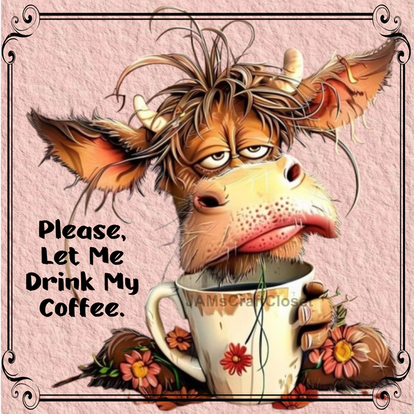 SQUARE Digital Graphic Design PLEASE LET ME DRINK MY COFFEE Sublimation Decoupage PNG SVG Lake House Sign Farmhouse Country Home Cabin KITCHEN Wall Art Decor Wreath Design Gift Crafters Delight Coffee Bar Decor