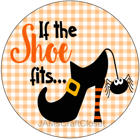 ROUND DIGITAL Graphic Design IF THE SHOE FITS Halloween Sublimation PNG SVG Country Farmhouse Home Decor Sign Shelf Sitter Wall Art Decor Wreath Design Gift Crafters Delight - JAMsCraftCloset