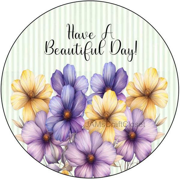 ROUND Digital Graphic Design HAVE A BEAUTIFUL DAY Purple Yellow Floral Wedding Gift First Home Sublimation Decoupage PNG SVG Country Farmhouse Home Decor Wall Art Shelf Sitter Gift Crafters Delight - JAMsCraftCloset