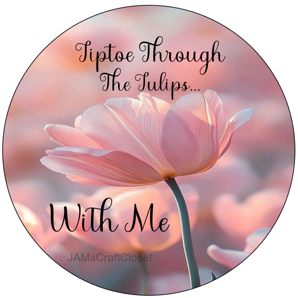 ROUND Digital Graphic Design TIPTOE THROUGH THE TULIPS WITH ME First Home Decoupage Sublimation PNG SVG Country Farmhouse Home Decor Positive Saying Wall Art Decor LOVE Gift Crafters Delight - JAMsCraftCloset