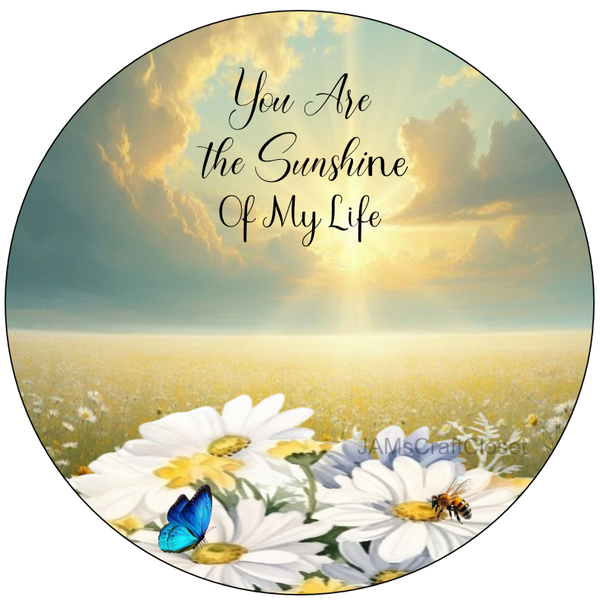 ROUND Digital Graphic Design YOU ARE THE SUNSHINE OF MY LIFE First Home Decoupage Sublimation PNG SVG Country Farmhouse Home Decor Positive Saying Wall Art Decor LOVE Gift Crafters Delight - JAMsCraftCloset