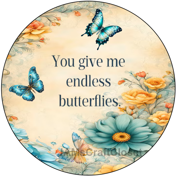 ROUND Digital Graphic Design YOU GIVE ME ENDLESS BUTTERFLIES 2 Wedding Gift First Home Sublimation PNG SVG Country Farmhouse Home Decor Wall Art Gift Crafters Delight - JAMsCraftCloset