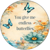ROUND Digital Graphic Design YOU GIVE ME ENDLESS BUTTERFLIES 2 Wedding Gift First Home Sublimation PNG SVG Country Farmhouse Home Decor Wall Art Gift Crafters Delight - JAMsCraftCloset
