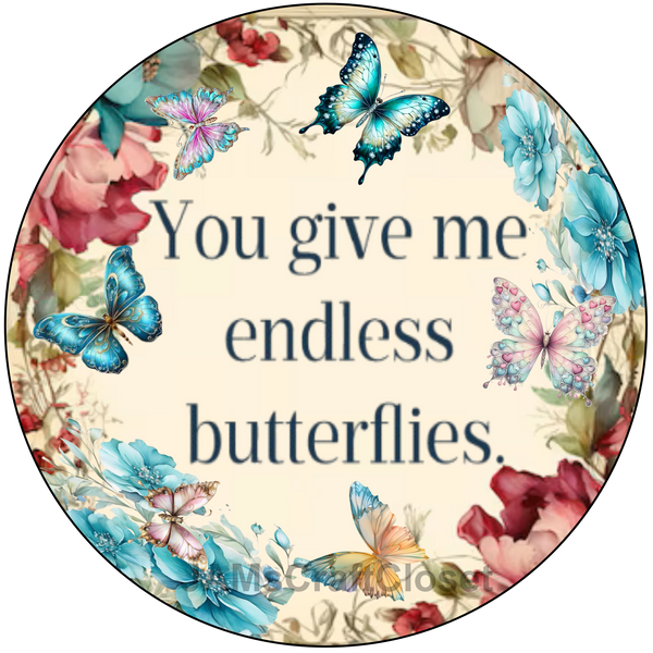 ROUND Digital Graphic Design YOU GIVE ME ENDLESS BUTTERFLIES Wedding Gift First Home Sublimation PNG SVG Country Farmhouse Home Decor Wall Art Gift Crafters Delight - JAMsCraftCloset