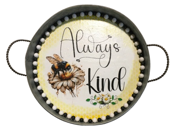 Galvanized Metal Round TRAY Farmhouse Country Shelf Sitter Wall Art ALWAYS BE KIND BEE DECOR Handmade Gift Idea  - JAMsCraftCloset