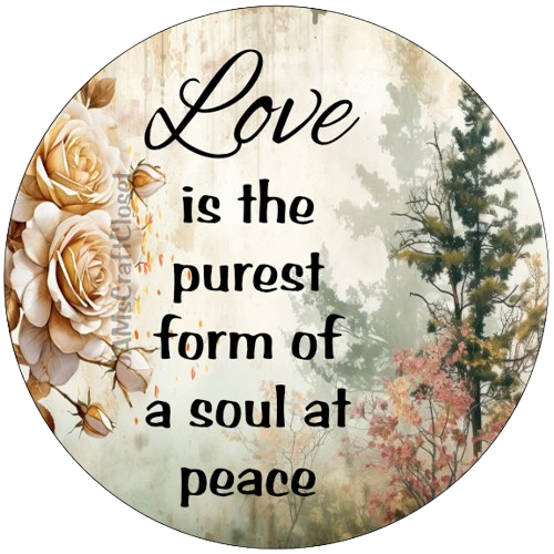 ROUND Digital Graphic Design LOVE IS THE PUREST FORM OF A SOUL AT PEACE Sublimation PNG SVG Country Farmhouse Sign KITCHEN Wall Art Decor Wreath Design Gift Crafters Delight HAPPY CRAFTING {{ JAMsCraftCloset }}
