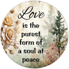 ROUND Digital Graphic Design LOVE IS THE PUREST FORM OF A SOUL AT PEACE Sublimation PNG SVG Country Farmhouse Sign KITCHEN Wall Art Decor Wreath Design Gift Crafters Delight HAPPY CRAFTING {{ JAMsCraftCloset }}