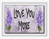 I LOVE YOU MORE Digital Graphic SVG-PNG-JPEG Download Positive Saying LOVE Valentine's Day Holiday Gift Crafters Delight {{ JAMsCraftCloset }}