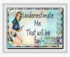 MUG Coffee Full Wrap Sublimation Funny Digital Graphic Design Download UNDERESTIMATE ME - THAT WILL BE FUN SVG-PNG Crafters Delight {{ JAMsCraftCloset }}