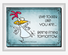 Digital Graphic Design LIVE TODAY LIKE YOU ARE BEING FRIED TOMORROW SVG-PNG-JPEG Download Positive Saying Love Crafters Delight {{ JAMsCraftCloset }}