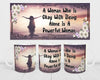 MUG Coffee Full Wrap Sublimation Funny Digital Graphic Design Download A WOMAN WHO IS OK WITH BEING ALONE SVG-PNG Crafters Delight {{ JAMsCraftCloset }}