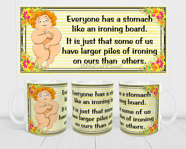 MUG Coffee Full Wrap Sublimation Funny Digital Graphic Design Download EVERYONE ONE HAS A STOMACH LIKE AN IRONING BOARD SVG-PNG Crafters Delight {{ JAMsCraftCloset }}