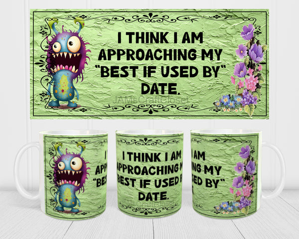 MUG Coffee Full Wrap Sublimation Funny Digital Graphic Design Download I AM APPROACHING MY BEST IF USED BY DATE SVG-PNG Crafters Delight {{ JAMsCraftCloset }}