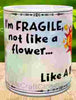 MUG Coffee Full Wrap Sublimation Funny Digital Graphic Design Download I AM FRAGILE NOT LIKE A FLOWER SVG-PNG Crafters Delight {{ JAMsCraftCloset }}