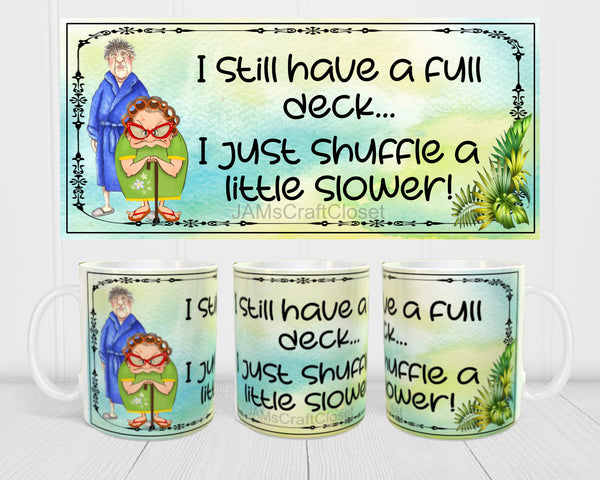 MUG Coffee Full Wrap Sublimation Funny Digital Graphic Design Download I STILL HAVE A FULL DECK SVG-PNG Crafters Delight {{ JAMsCraftCloset }}