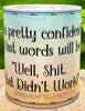 MUG Coffee Full Wrap Sublimation Funny Digital Graphic Design Download LAST WORDS - WELL SHIT THAT DID'T WORK SVG-PNG Crafters Delight {{ JAMsCraftCloset }}