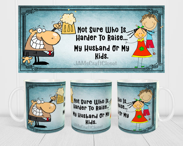 MUG Coffee Full Wrap Sublimation Funny Digital Graphic Design Download NOT SURE WHO IS HARDER TO RAISE SVG-PNG Crafters Delight {{ JAMsCraftCloset }}