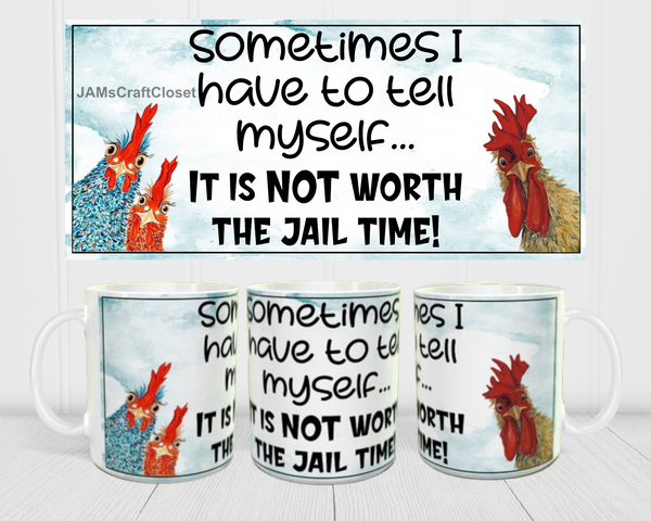 MUG Coffee Full Wrap Sublimation Funny Digital Graphic Design Download NOT WORTH THE JAIL TIME SVG-PNG Crafters Delight {{ JAMsCraftCloset }}