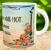MUG Coffee Full Wrap Sublimation Funny Digital Graphic Design Download OH HONEY I AM STILL HOT SVG-PNG Crafters Delight {{ JAMsCraftCloset }}