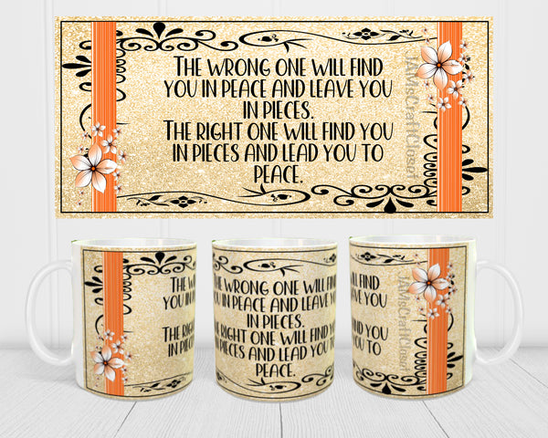 MUG Coffee Full Wrap Sublimation Funny Digital Graphic Design Download THE WRONG ONE WILL FIND YOU IN PEACE SVG-PNG Crafters Delight {{ JAMsCraftCloset }}