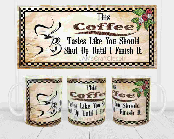 MUG Coffee Full Wrap Sublimation Funny Digital Graphic Design Download THIS COFFEE TASTES LIKE SVG-PNG Crafters Delight {{ JAMsCraftCloset }}