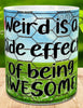 MUG Coffee Full Wrap Sublimation Funny Digital Graphic Design Download WEIRD IS A SIDE EFFECT OF BEING AWESOME SVG-PNG Crafters Delight {{ JAMsCraftCloset }}