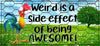 MUG Coffee Full Wrap Sublimation Funny Digital Graphic Design Download WEIRD IS A SIDE EFFECT OF BEING AWESOME SVG-PNG Crafters Delight {{ JAMsCraftCloset }}