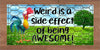 MUG Coffee Full Wrap Sublimation Funny Digital Graphic Design Download WEIRD IS A SIDE EFFECT OF BEING AWESOME SVG-PNG Crafters Delight {{ JAMsCraftCloset }}