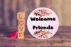 ROUND Digital Graphic Design WELCOME FRIENDS Sublimation PNG SVG Lake House Sign Farmhouse Country Home Cabin KITCHEN Wall Art Decor Wreath Design Gift Crafters Delight HAPPY CRAFTING {{ JAMsCraftCloset }}