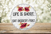 ROUND Digital Graphic Design LIFE IS SHORT EAT DESSERT FIRST Sublimation PNG SVG Lake House Sign Farmhouse Country Home Cabin KITCHEN Wall Art Decor Wreath Design Gift Crafters Delight HAPPY CRAFTING {{ JAMsCraftCloset }}