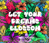 TUMBLER Full Wrap Sublimation Digital Graphic Design Vibrant Floral 5 Faith Design Download LET YOUR DREAMS BLOSSOM SVG-PNG Patio Porch Decor Gift Picnic Crafters Delight {{ JAMsCraftCloset }}