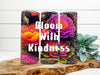 TUMBLER Full Wrap Sublimation Digital Graphic Design Vibrant Floral 3 Faith Design Download BLOOM WITH KINDNESS SVG-PNG Patio Porch Decor Gift Picnic Crafters Delight {{ JAMsCraftCloset }}