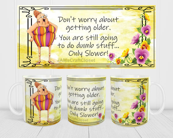 MUG Coffee Full Wrap Sublimation Funny Digital Graphic Design Download DON'T WORRY ABOUT GETTING OLDER SVG-PNG Crafters Delight {{ JAMsCraftCloset }}