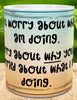 MUG Coffee Full Wrap Sublimation Digital Graphic Design Download Dont Worry About What I Am Doing SVG-PNG Crafters Delight {{ JAMsCraftCloset }}