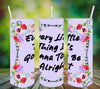 TUMBLER Full Wrap Sublimation Digital Graphic Design Download EVERY LITTLE THING IS GOING TO BE ALRIGHT SVG-PNG Faith Kitchen Patio Porch Decor Gift Picnic Crafters Delight {{ JAMsCraftCloset }}