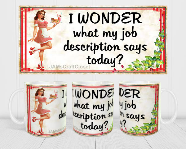 MUG Coffee Full Wrap Sublimation Funny Digital Graphic Design Download I WONDER WHAT MY JOB DESCRIPTION IS TODAY SVG-PNG Crafters Delight {{ JAMsCraftCloset }}