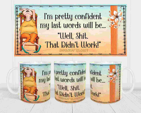 MUG Coffee Full Wrap Sublimation Funny Digital Graphic Design Download LAST WORDS - WELL SHIT THAT DID'T WORK SVG-PNG Crafters Delight {{ JAMsCraftCloset }}
