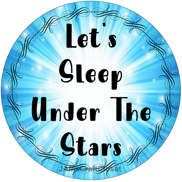 ROUND Digital Graphic Design LET'S SLEEP UNDER THE STARS Sublimation PNG SVG Lake House Sign Farmhouse Country Home Cabin Workshop Man Cave Wall Art Wreath Design Gift Crafters Delight HAPPY CRAFTING {{ JAMsCraftCloset }}
