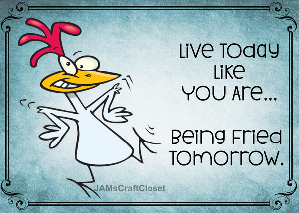 Digital Graphic Design LIVE TODAY LIKE YOU ARE BEING FRIED TOMORROW SVG-PNG-JPEG Download Positive Saying Love Crafters Delight {{ JAMsCraftCloset }}
