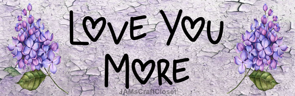 I LOVE YOU MORE Digital Graphic SVG-PNG-JPEG Download Positive Saying LOVE Valentine's Day Holiday Gift Crafters Delight {{ JAMsCraftCloset }}