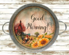 Galvanized Metal Round TRAY Farmhouse Country Coffee Bar Wall Art GOOD MORNING Handmade Gift Idea  - JAMsCraftCloset