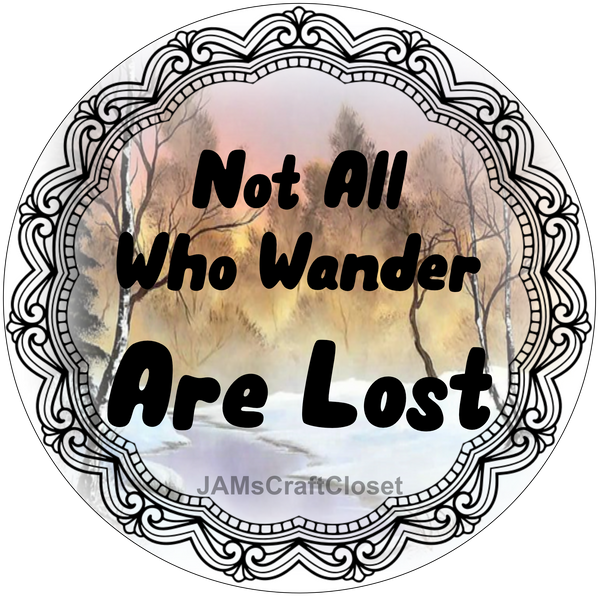 ROUND Digital Graphic Design NOT ALL WHO WANDER ARE LOST Holiday Sublimation PNG SVG Lake House Sign Farmhouse Country Home Cabin CAMPER Wall Art Wreath Design Gift Crafters Delight HAPPY CRAFTING {{ JAMsCraftCloset }}