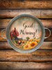 Galvanized Metal Round TRAY Farmhouse Country Coffee Bar Wall Art GOOD MORNING Handmade Gift Idea  - JAMsCraftCloset