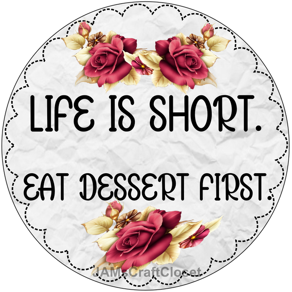 ROUND Digital Graphic Design LIFE IS SHORT EAT DESSERT FIRST Sublimation PNG SVG Lake House Sign Farmhouse Country Home Cabin KITCHEN Wall Art Decor Wreath Design Gift Crafters Delight HAPPY CRAFTING {{ JAMsCraftCloset }}