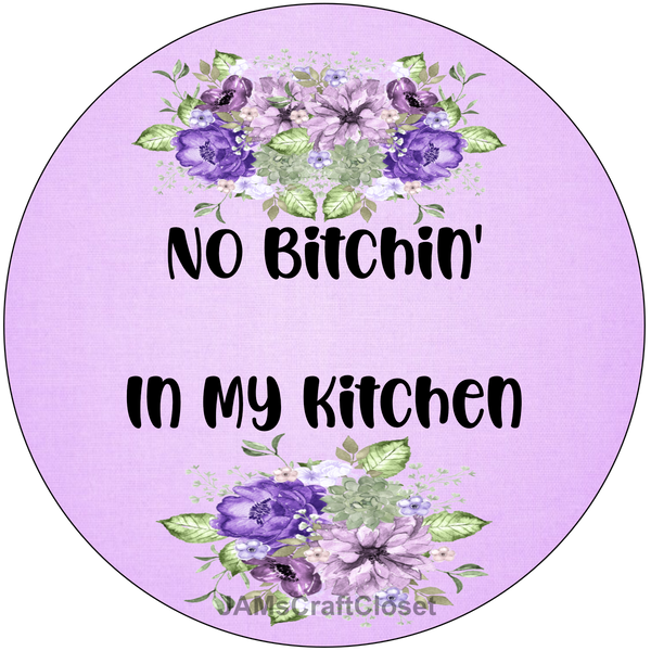 ROUND Digital Graphic Design NO BITCHIN IN MY KITCHEN Sublimation PNG SVG Lake House Sign Farmhouse Country Home Cabin KITCHEN Wall Art Decor Wreath Design Gift Crafters Delight HAPPY CRAFTING {{ JAMsCraftCloset }}