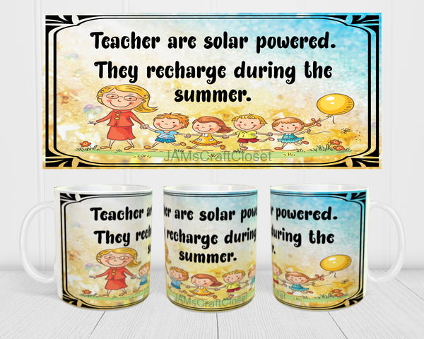 MUG Coffee Full Wrap Sublimation Digital Graphic Design Download TEACHERS ARE SOLAR POWERED SVG-PNG Kitchen Home Decor Gift Crafters Delight {{ JAMsCraftCloset }}