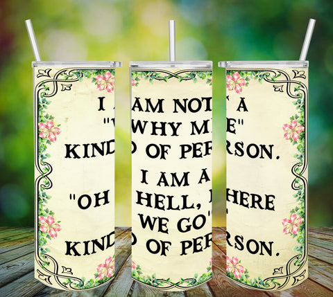 TUMBLER Full Wrap Sublimation Digital Graphic Design Download I AM NOT A WHY ME KIND OF PERSON SVG-PNG Faith Kitchen Patio Porch Decor Gift Picnic Crafters Delight - Digital Graphic Design - JAMsCraftCloset