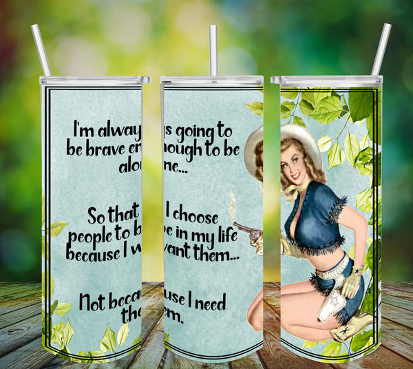 TUMBLER Full Wrap Sublimation Digital Graphic Design Download BE BRAVE ENOUGH TO BE ALONE SVG-PNG Faith Kitchen Patio Porch Decor Gift Picnic Crafters Delight {{ JAMsCraftCloset }}
